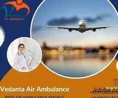 Vedanta Air Ambulance in Guwahati – Inexpensive Cost and Risk-Free