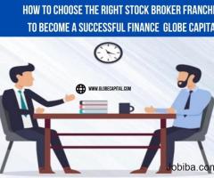 How to Choose the Right Stock Broker franchise To Become A Successful Finance - Globe Capital