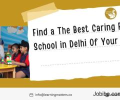 Find a The Best Caring Play School in Delhi Of Your Kid - Learning Matters