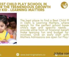 Find a Best Child Play School in Delhi For The Tremendous Growth Of Your Kid - Learning Matters