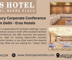 Best Luxury Corporate Conference Venues in Delhi - Eros Hotels