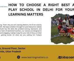 How to Choose a Right Best Activity Play school in Delhi For Your Child - Learning Matters