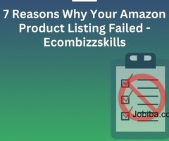 7 Reasons Why Your Amazon Product Listing Failed! - Ecombizzskills