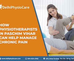 How Physiotherapists in Paschim Vihar Can Help Manage Chronic Pain