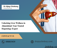 Meet Dr. Ajay Chokshey: Your Trusted Hepatology Specialist in Ahmedabad