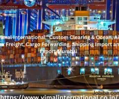 Custom Clearing & Ocean, Air, Sea Freight, Cargo Forwarding, Shipping Import and Export Mumbai